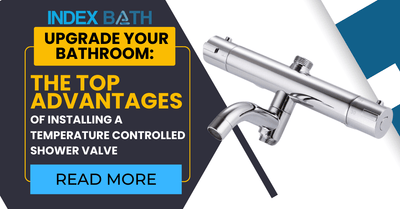 Upgrade Your Bathroom: The Top Advantages of Installing a Temperature Controlled Shower Valve