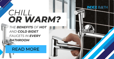 Chill or Warm? The Benefits of Hot and Cold Bidet Faucets in Every Bathroom