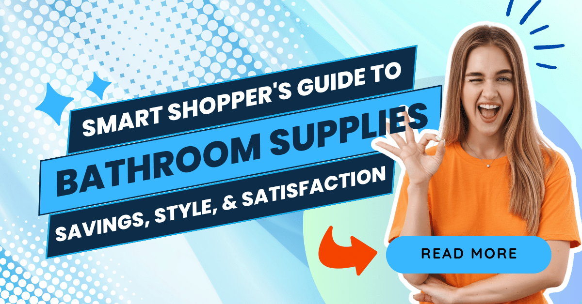 The Smart Shopper's Guide to Bathroom Supplies: Savings, Style, and Sa ...