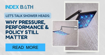 Let’s Talk Shower Heads: Why Pressure, Performance & Policy Still Matter